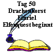 Tag 50 
Drachenhorst
Finriel
Elfenquest beginnt